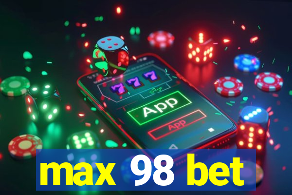 max 98 bet